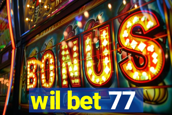 wil bet 77